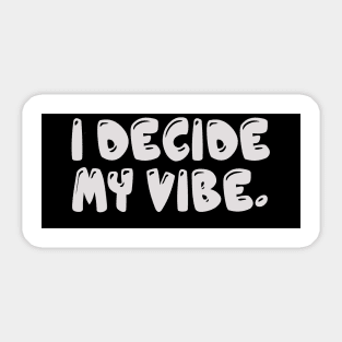 I Decide My Vibe. Sticker